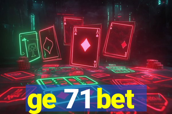 ge 71 bet